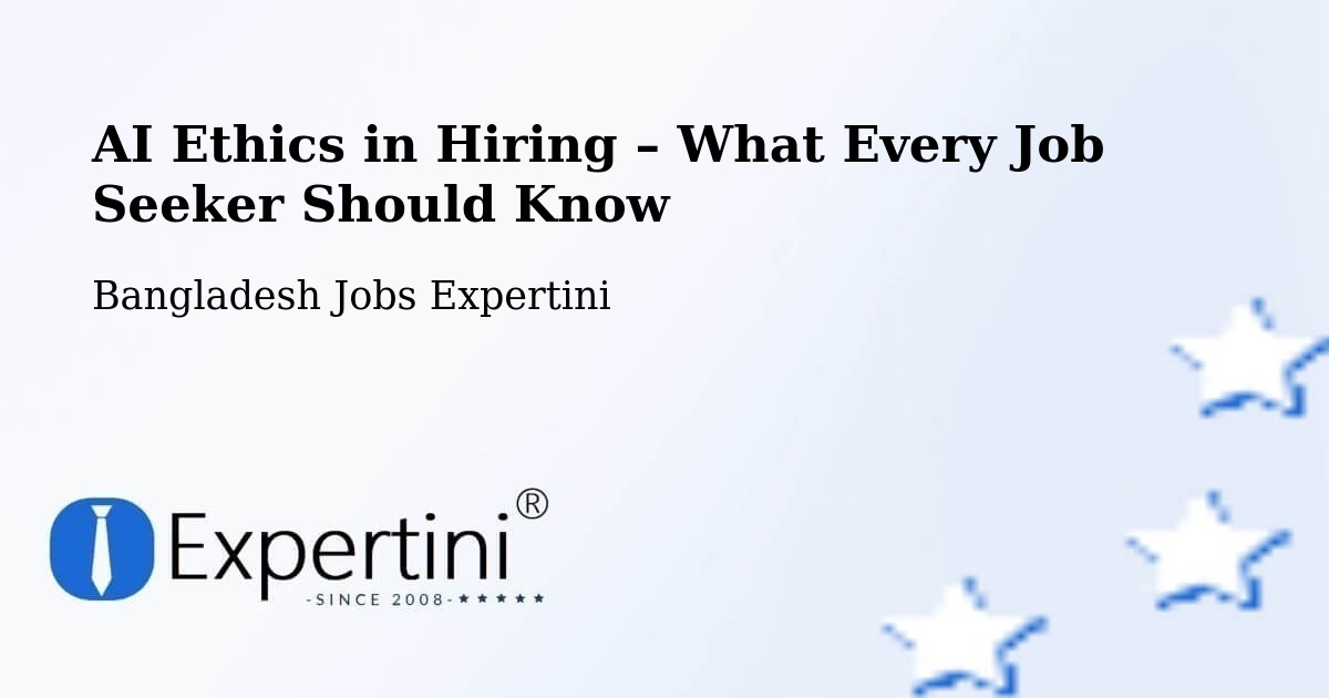 AI Ethics in Recruitment & Hiring – Phultala - Phultala, Bangladesh Jobs Expertini